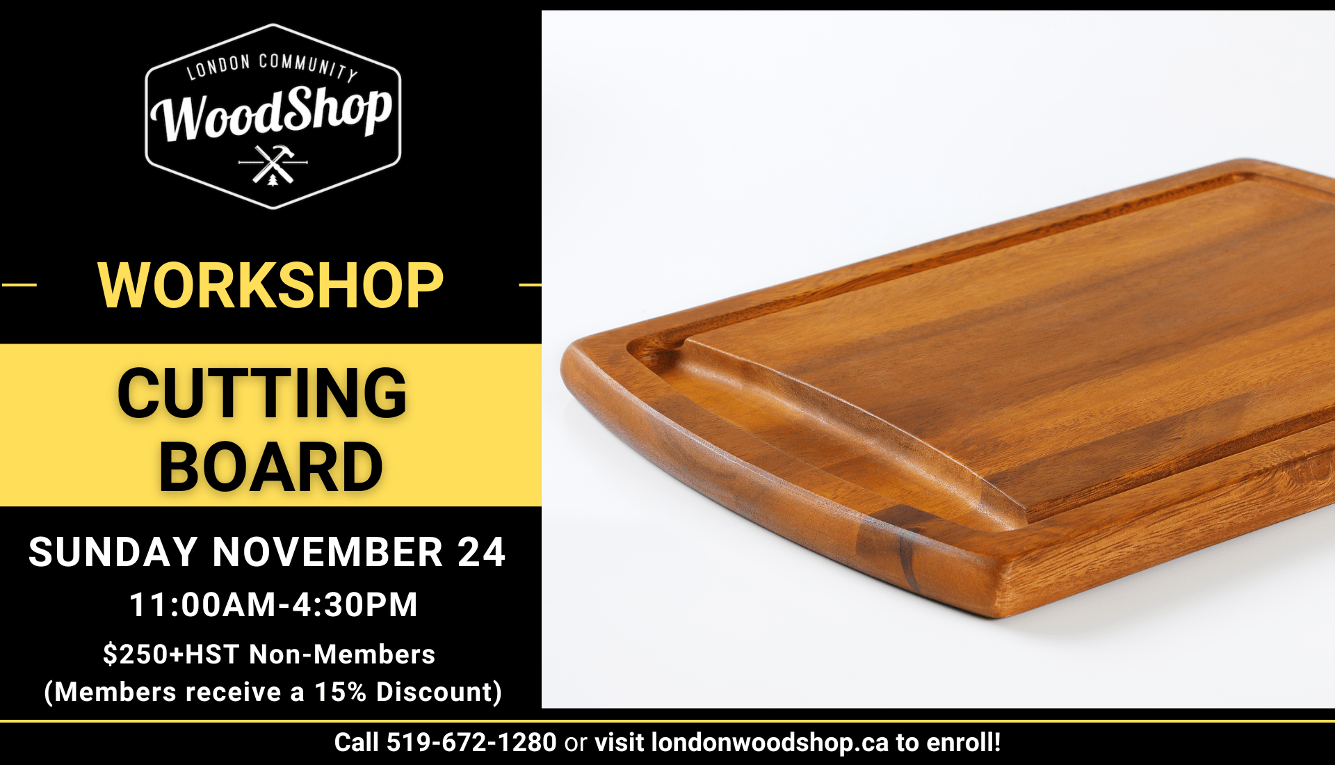 Cutting Board Workshop Date: Sunday, November 24 Time: 11:00am-4:30pm Cost: $250+HST (Members get a 15% discount)