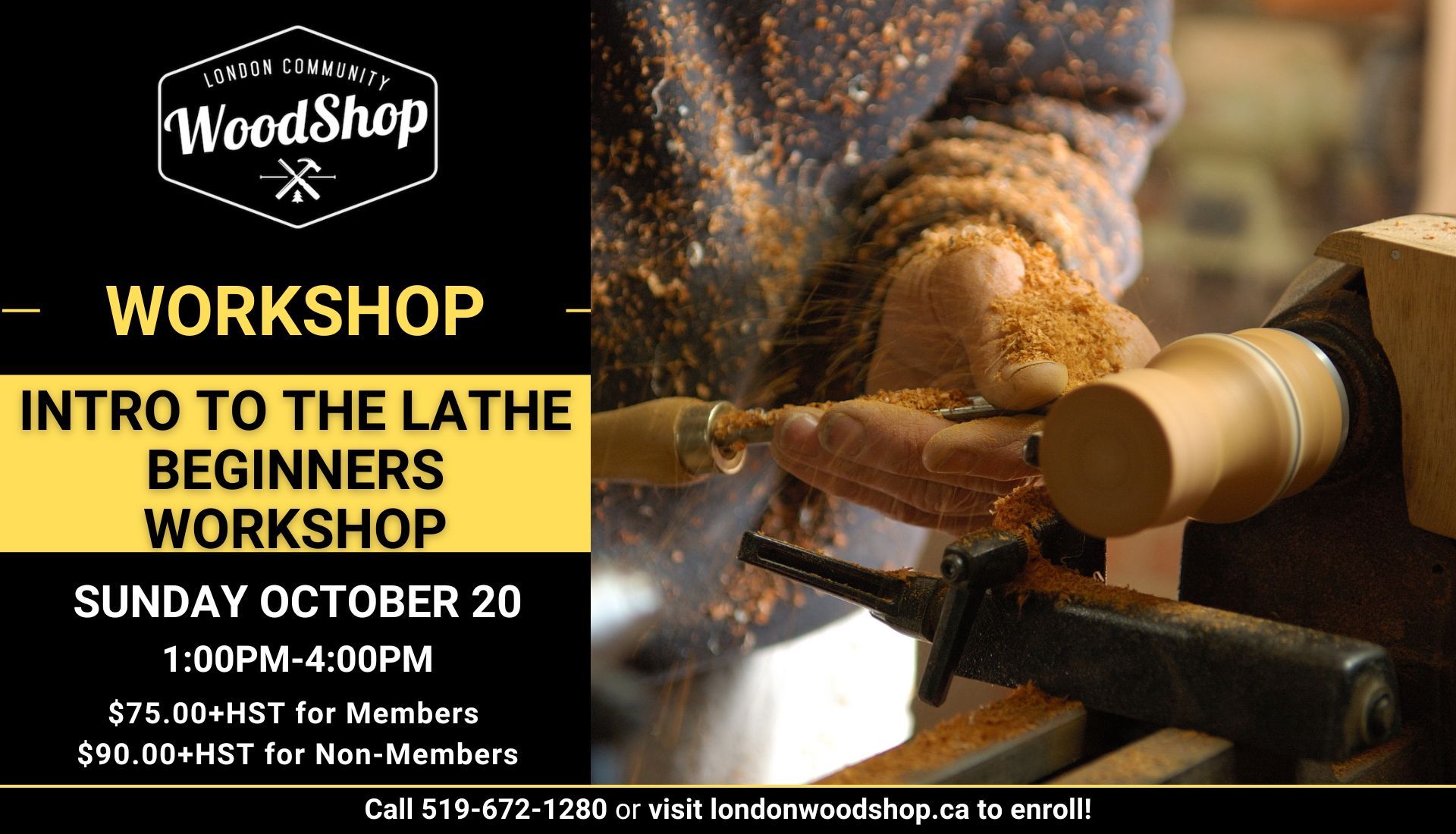 Intro to the Lathe Workshop Sunday October 20 1:00PM-4:00pm $75.00+HST for Members $90.00+HST for Non-Members Call 519-672-1280 or visit londonwoodshop.ca to enroll!